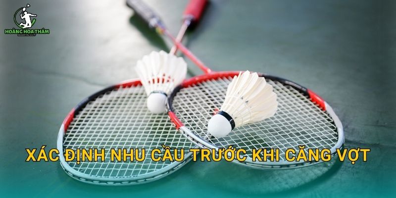 Xác định nhu cầu trước khi căng vợt
