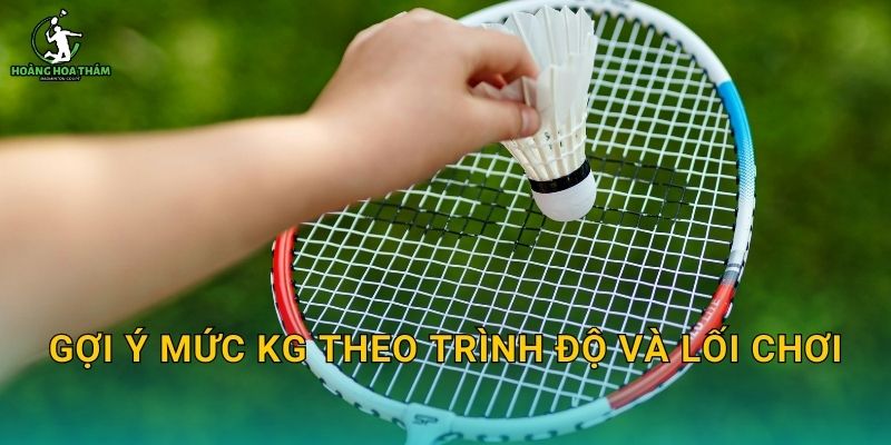 Gợi ý mức kg theo trình độ và lối chơi