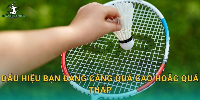 Dấu hiệu bạn đang căng quá cao hoặc quá thấp