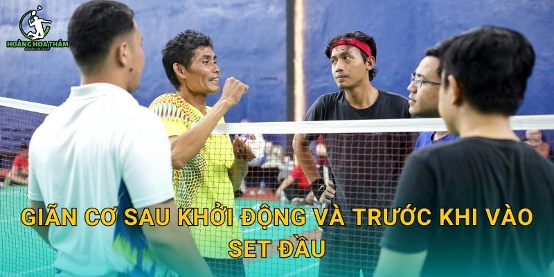 Giãn cơ sau khởi động và trước khi vào set đầu