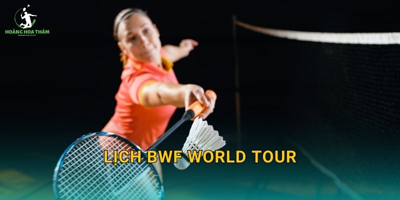 Lịch BWF World Tour 2026 – Xem nhanh theo tháng, theo hạng giải và chặng Super 1000