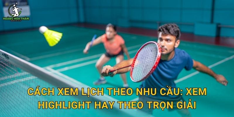 Cách xem lịch theo nhu cầu: xem highlight hay theo trọn giải