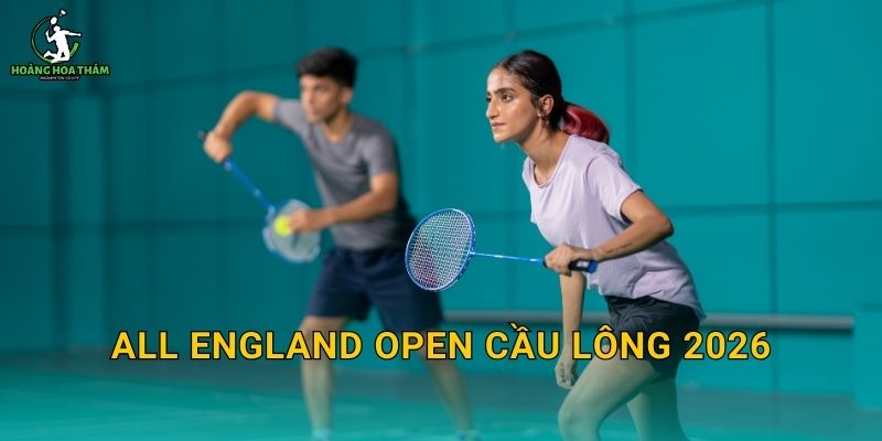 All England Open cầu lông 2026 – Lịch thi đấu, nhánh đấu và điểm nóng từng ngày