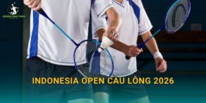 Indonesia Open cầu lông 2026 – Lịch thi đấu tại Jakarta và những trận đáng chờ đợi