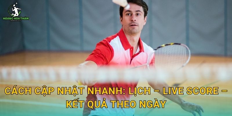 Cách cập nhật nhanh: lịch – live score – kết quả theo ngày