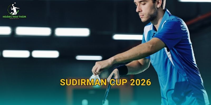Sudirman Cup 2026 – Thực hư lịch thi đấu và cách theo dõi giải đồng đội nam nữ