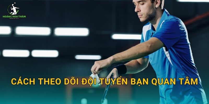 Cách theo dõi đội tuyển bạn quan tâm