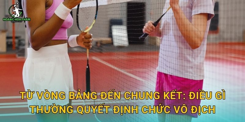 Từ vòng bảng đến chung kết: điều gì thường quyết định chức vô địch