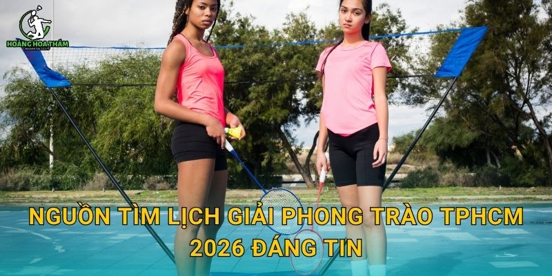 Nguồn tìm lịch giải phong trào TPHCM 2026 đáng tin