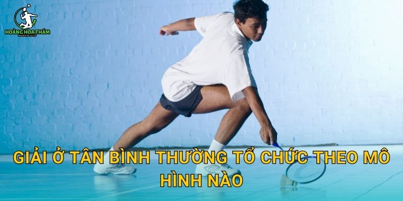 Giải ở Tân Bình thường tổ chức theo mô hình nào