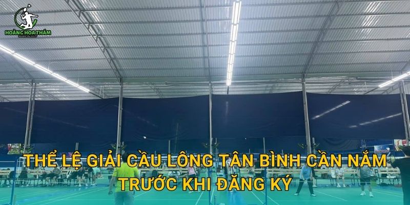 Thể lệ giải cầu lông Tân Bình cần nắm trước khi đăng ký