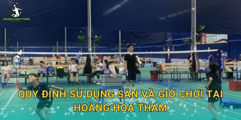 Quy định sử dụng sân và giờ chơi tại Hoàng Hoa Thám