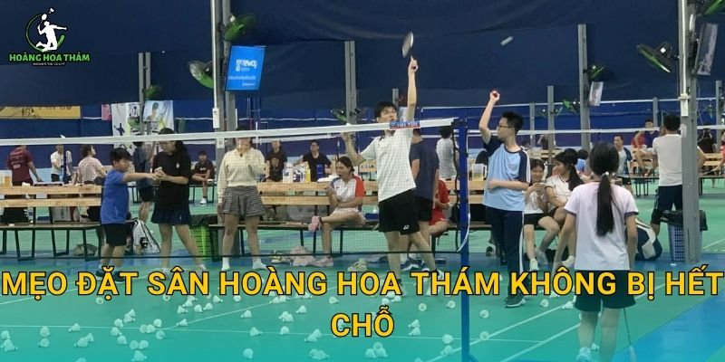 Mẹo đặt sân Hoàng Hoa Thám không bị hết chỗ