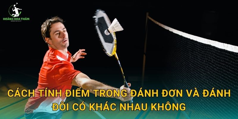 Cách tính điểm trong đánh đơn và đánh đôi có khác nhau không