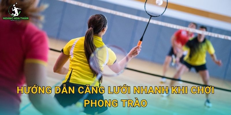 Hướng dẫn căng lưới nhanh khi chơi phong trào