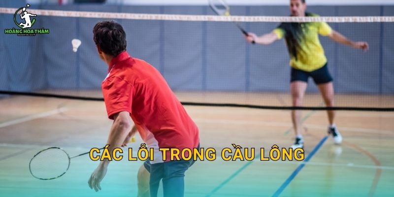 Các lỗi trong cầu lông – Danh sách lỗi hay gặp khiến bạn mất điểm oan