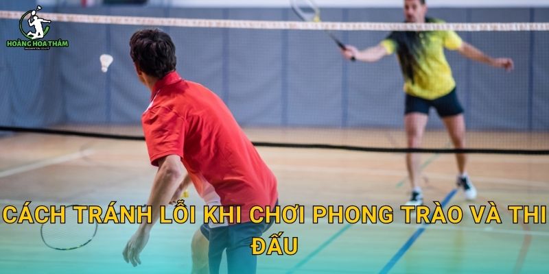 Cách tránh lỗi khi chơi phong trào và thi đấu