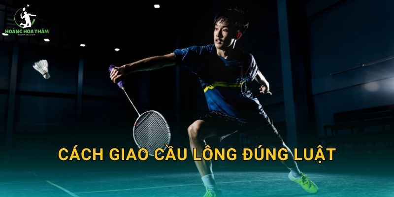 Cách giao cầu lông đúng luật – Checklist 30 giây để giao hợp lệ và không bị bắt lỗi