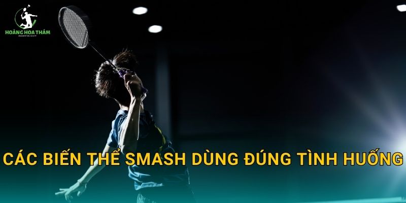 Các biến thể smash dùng đúng tình huống