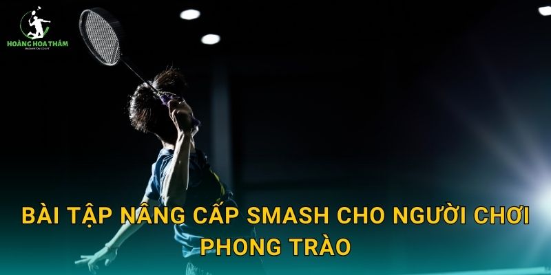 Bài tập nâng cấp smash cho người chơi phong trào