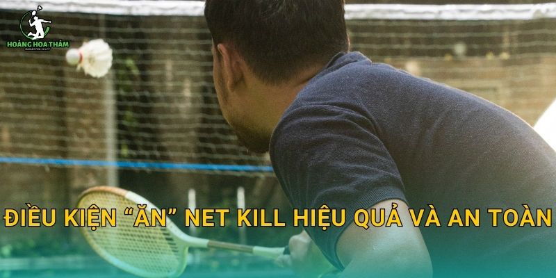 Điều kiện “ăn” net kill hiệu quả và an toàn