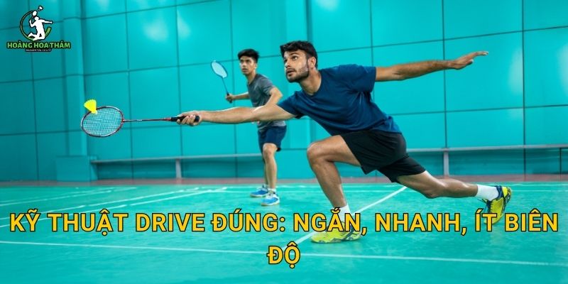 Kỹ thuật drive đúng: ngắn, nhanh, ít biên độ