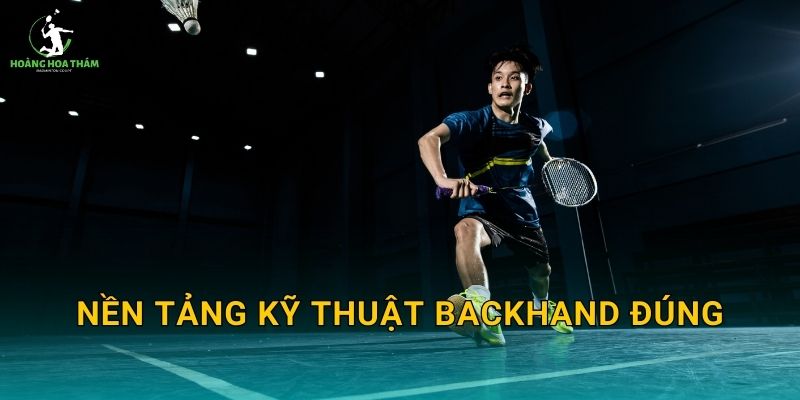 Nền tảng kỹ thuật backhand đúng