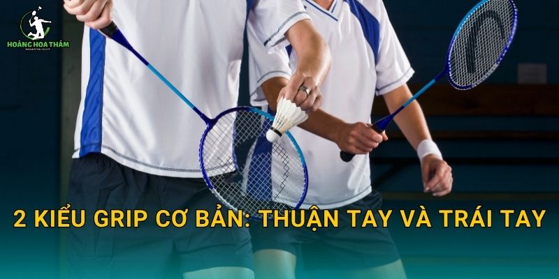 2 kiểu grip cơ bản: thuận tay và trái tay