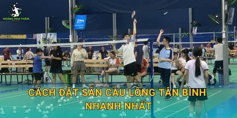 Cách đặt sân cầu lông Tân Bình nhanh nhất